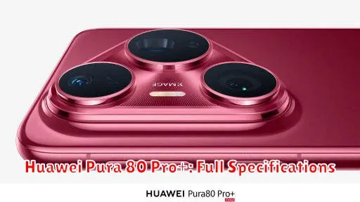 Huawei Pura 80 Pro+: Full Specifications