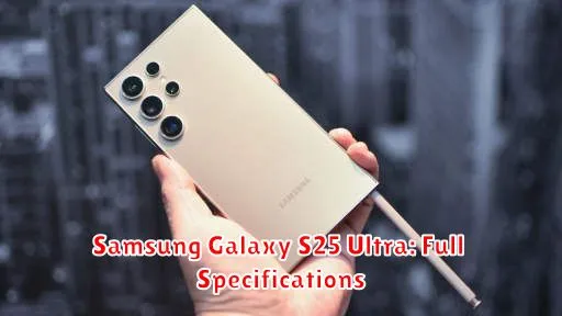 Samsung Galaxy S25 Ultra: Full Specifications