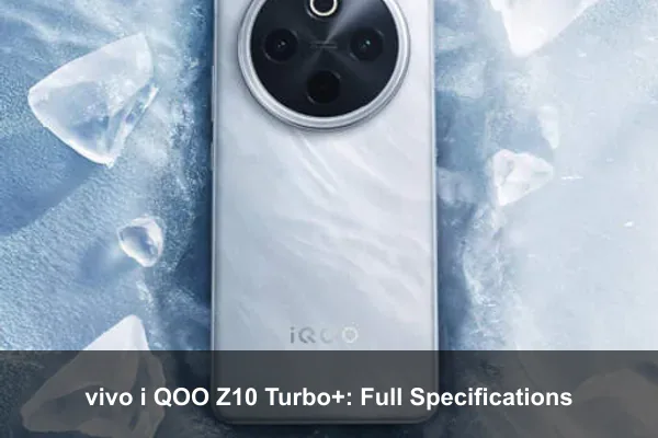 vivo i QOO Z10 Turbo+: Full Specifications