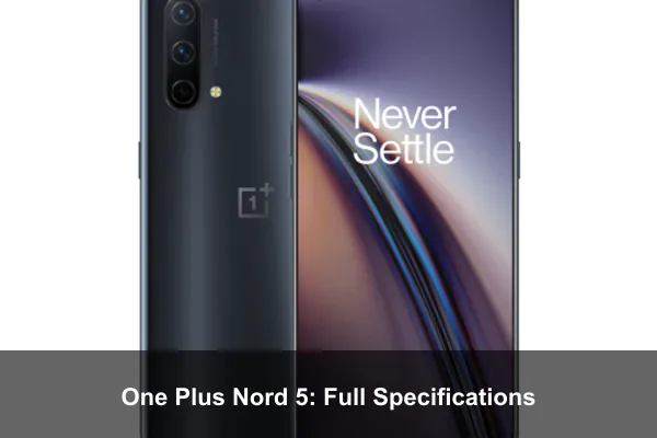 One Plus Nord 5: Full Specifications