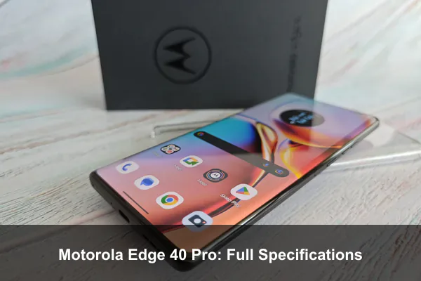 Motorola Edge 40 Pro: Full Specifications