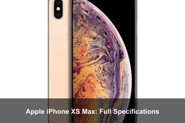 Apple iPhone XS Max: Full Specifications