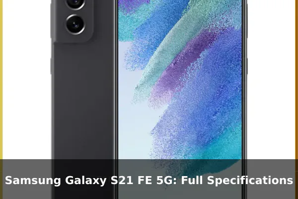 Samsung Galaxy S21 FE 5G: Full Specifications