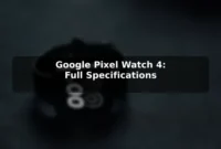 Google Pixel Watch 4: Full Specifications