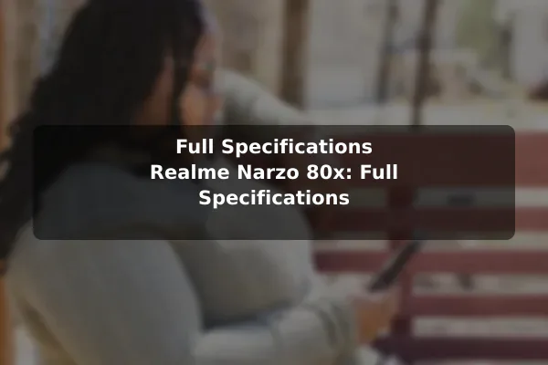 Full Specifications Realme Narzo 80x: Full Specifications