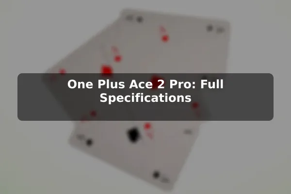 One Plus Ace 2 Pro: Full Specifications