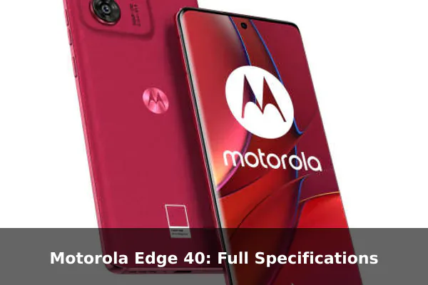 Motorola Edge 40: Full Specifications
