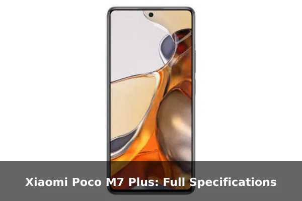 Xiaomi Poco M7 Plus: Full Specifications
