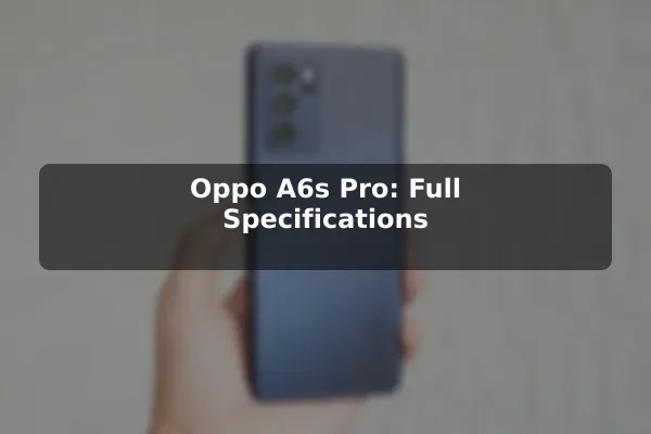 Oppo A6s Pro: Full Specifications