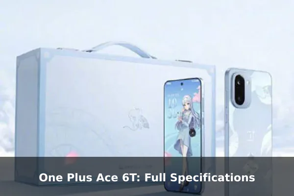 One Plus Ace 6T: Full Specifications