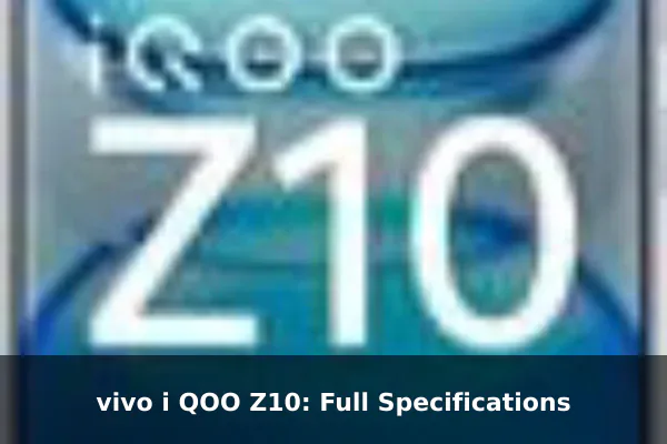 vivo i QOO Z10: Full Specifications