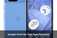 Google Pixel 8a: Full Specifications Google Pixel 8a: Full Specifications