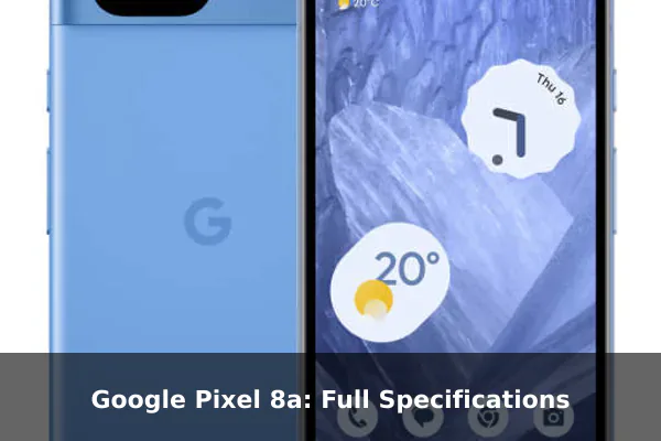 Google Pixel 8a: Full Specifications