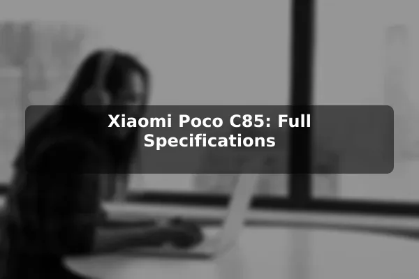 Xiaomi Poco C85: Full Specifications