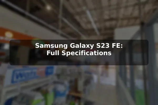 Samsung Galaxy S23 FE: Full Specifications