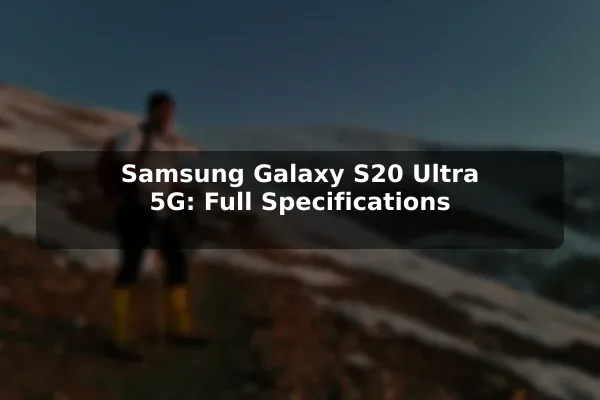 Samsung Galaxy S20 Ultra 5G: Full Specifications