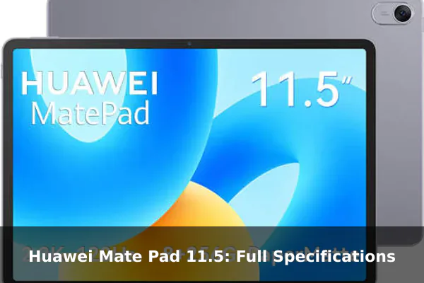 Huawei Mate Pad 11.5: Full Specifications