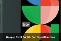 Google Pixel 5a 5G: Full Specifications Google Pixel 5a 5G: Full Specifications